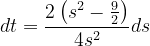\dpi{120} dt=\frac{2\left ( s^{2}-\frac{9}{2} \right )}{4s^{2}}ds